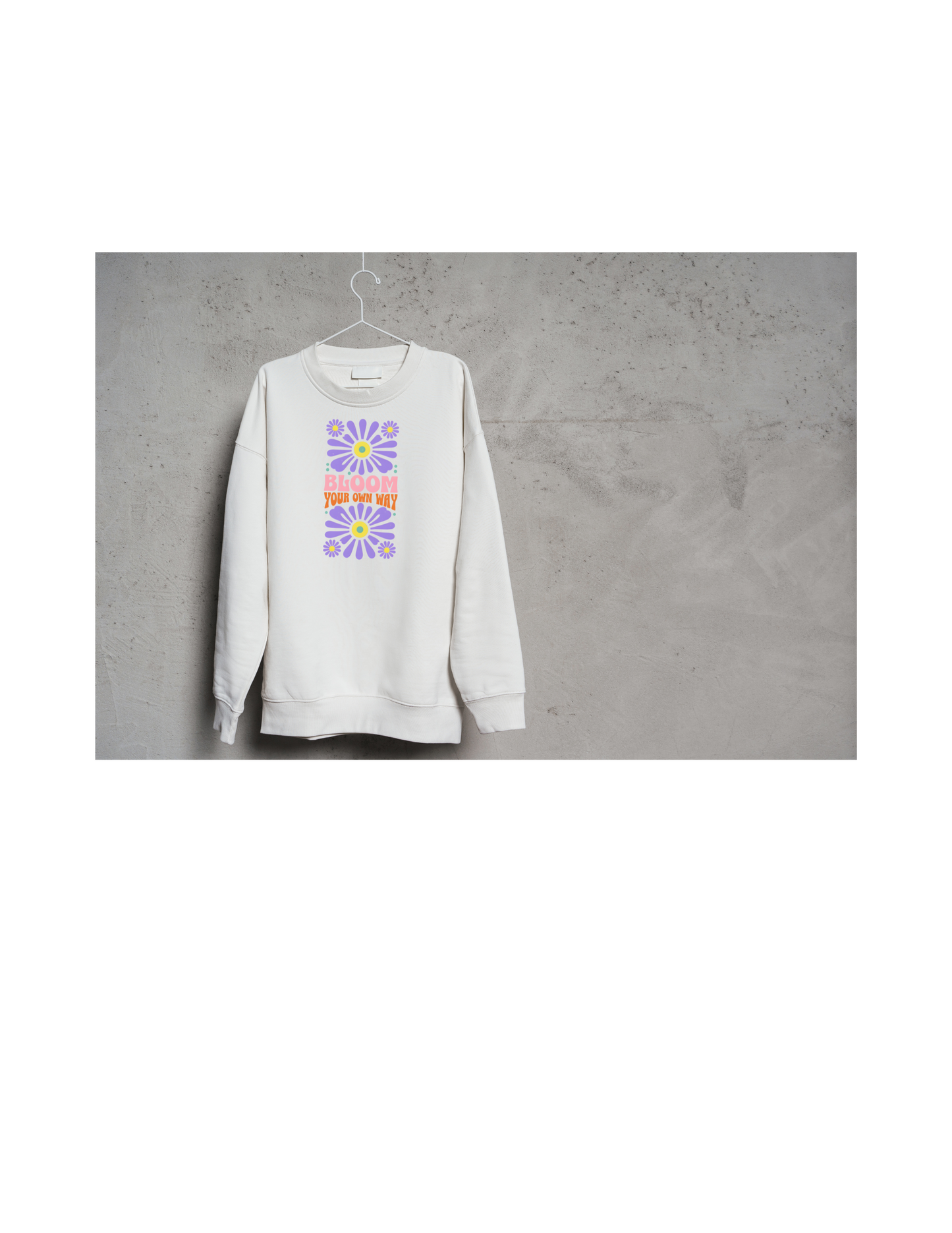 BLOOM YOUR OWN WAY CREWNECK